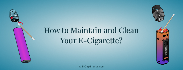 How to Maintain and Clean Your E-Cigarette_